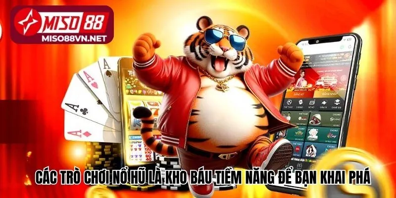 Các trò chơi nổ hũ là kho báu tiềm năng để bạn khai phá