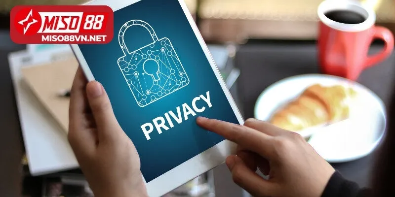 Khái quát chung về quyền riêng tư Miso88 đến người chơi